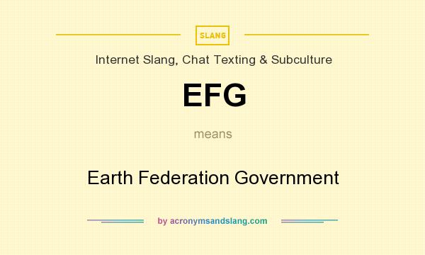 What does EFG mean? It stands for Earth Federation Government