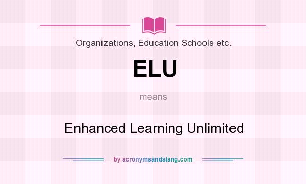 What does ELU mean? It stands for Enhanced Learning Unlimited