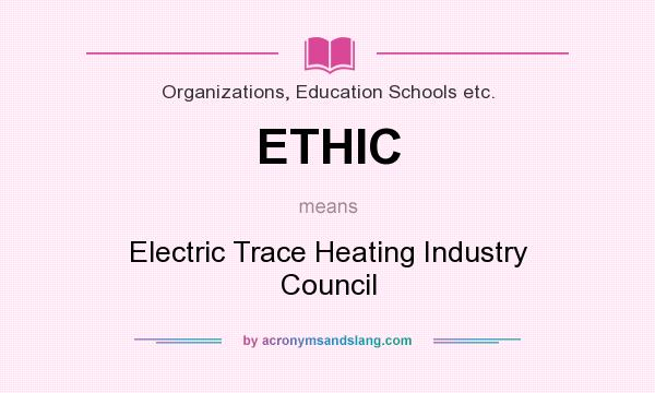 What does ETHIC mean? It stands for Electric Trace Heating Industry Council