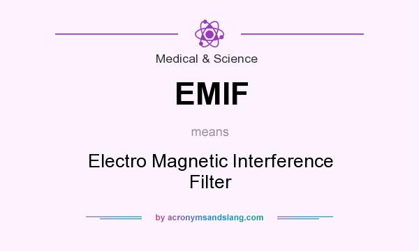 What does EMIF mean? It stands for Electro Magnetic Interference Filter
