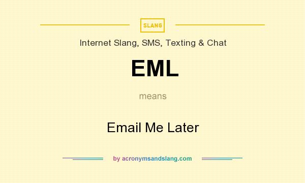 What does EML mean? It stands for Email Me Later