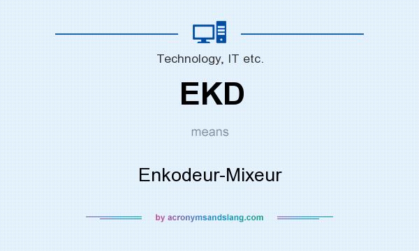 What does EKD mean? It stands for Enkodeur-Mixeur