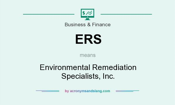 What does ERS mean? It stands for Environmental Remediation Specialists, Inc.