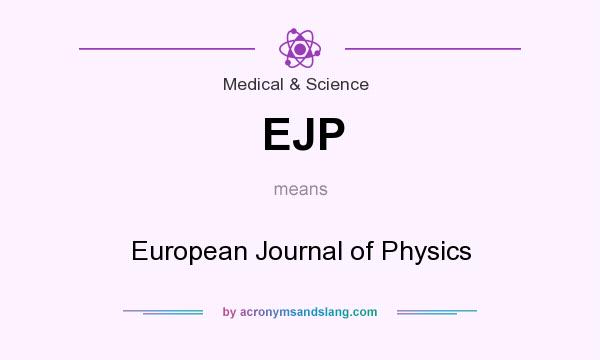 What does EJP mean? It stands for European Journal of Physics