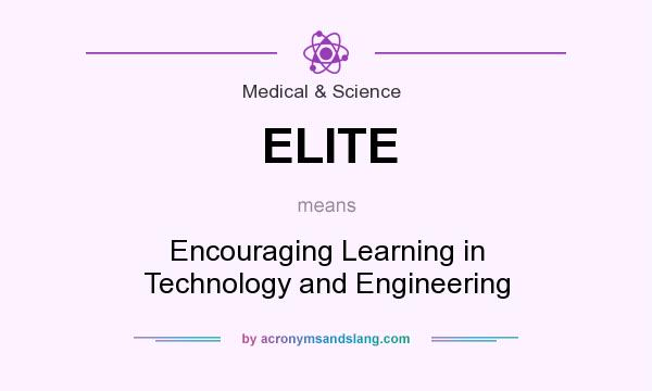What does ELITE mean? It stands for Encouraging Learning in Technology and Engineering