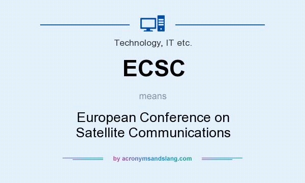 What does ECSC mean? It stands for European Conference on Satellite Communications