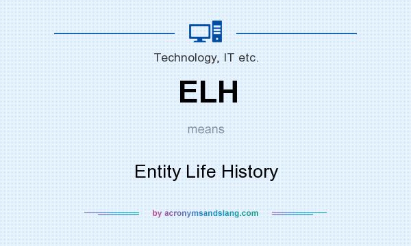 What does ELH mean? It stands for Entity Life History