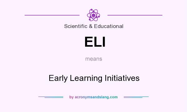 What does ELI mean? It stands for Early Learning Initiatives
