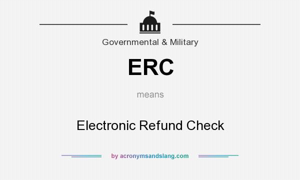 What does ERC mean? It stands for Electronic Refund Check