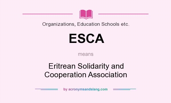 What does ESCA mean? It stands for Eritrean Solidarity and Cooperation Association