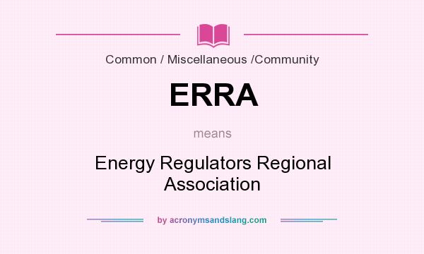 What does ERRA mean? It stands for Energy Regulators Regional Association
