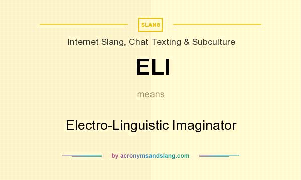 What does ELI mean? It stands for Electro-Linguistic Imaginator