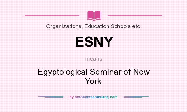What does ESNY mean? It stands for Egyptological Seminar of New York