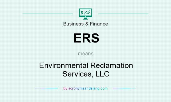 What does ERS mean? It stands for Environmental Reclamation Services, LLC
