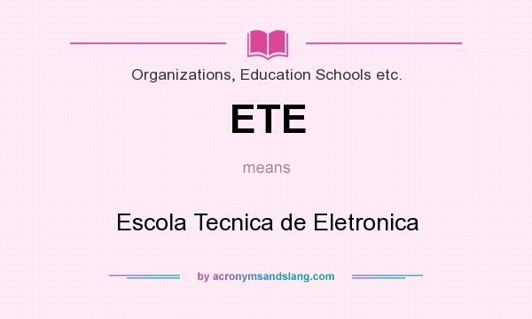 What does ETE mean? It stands for Escola Tecnica de Eletronica