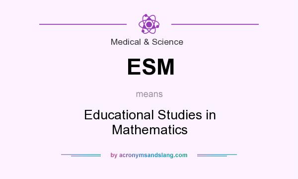 What does ESM mean? It stands for Educational Studies in Mathematics