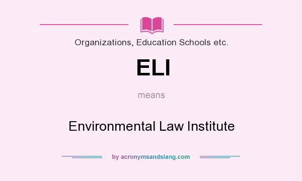 What does ELI mean? It stands for Environmental Law Institute