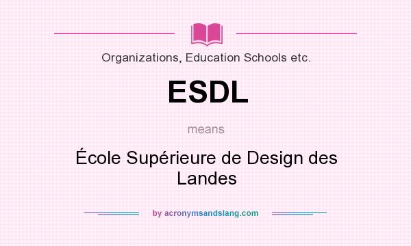 What does ESDL mean? It stands for École Supérieure de Design des Landes