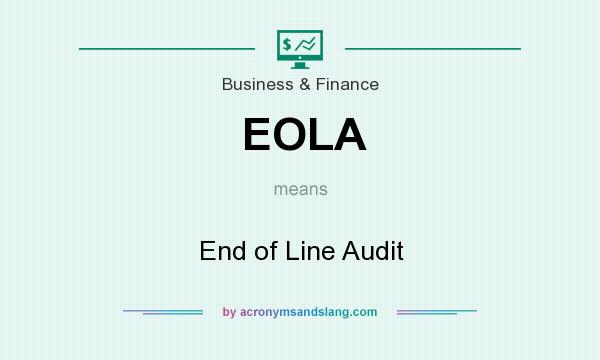 What does EOLA mean? It stands for End of Line Audit