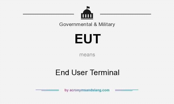 What does EUT mean? It stands for End User Terminal