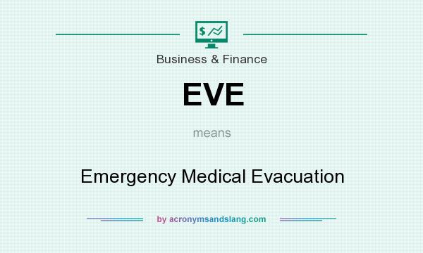 What does EVE mean? It stands for Emergency Medical Evacuation