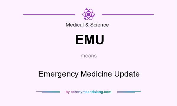 What does EMU mean? It stands for Emergency Medicine Update