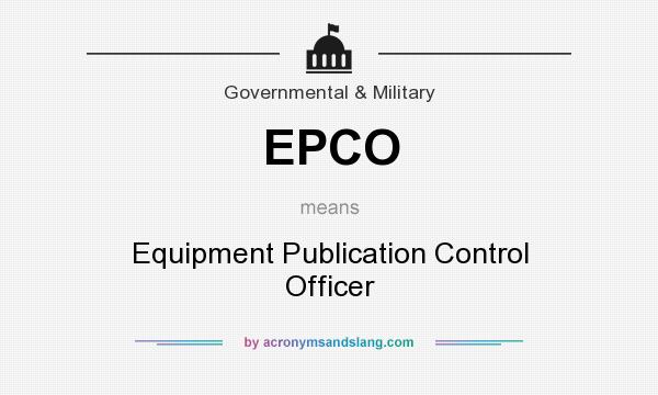 What does EPCO mean? It stands for Equipment Publication Control Officer