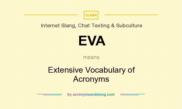 What does EVA mean? It stands for Extensive Vocabulary of Acronyms