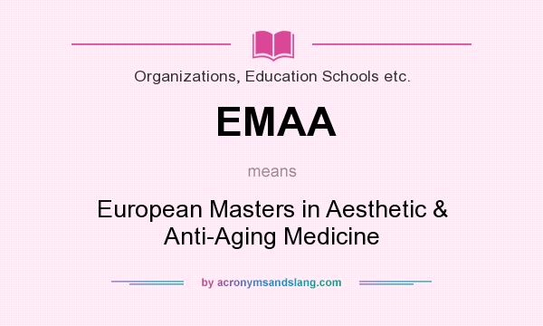 What does EMAA mean? It stands for European Masters in Aesthetic & Anti-Aging Medicine