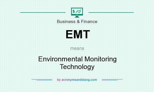 What does EMT mean? It stands for Environmental Monitoring Technology