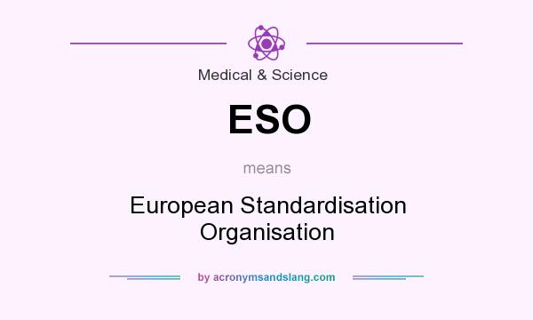 What does ESO mean? It stands for European Standardisation Organisation