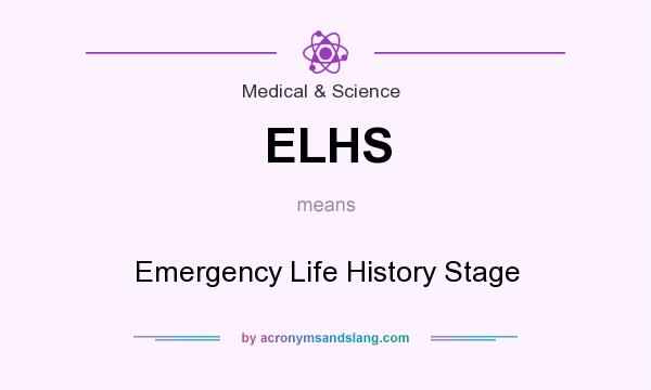 What does ELHS mean? It stands for Emergency Life History Stage