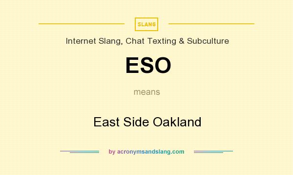What does ESO mean? It stands for East Side Oakland