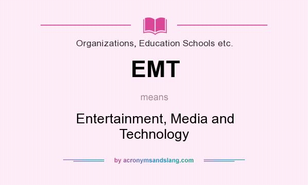 What does EMT mean? It stands for Entertainment, Media and Technology
