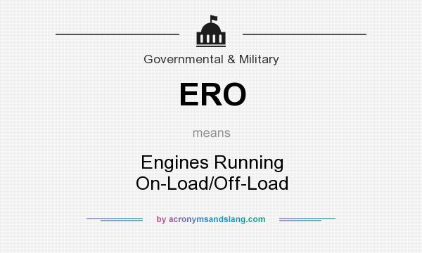 What does ERO mean? It stands for Engines Running On-Load/Off-Load