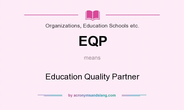 What does EQP mean? It stands for Education Quality Partner