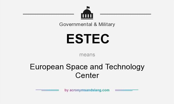 What does ESTEC mean? It stands for European Space and Technology Center