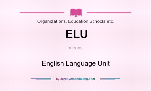 What does ELU mean? It stands for English Language Unit