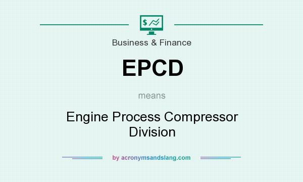 What does EPCD mean? It stands for Engine Process Compressor Division