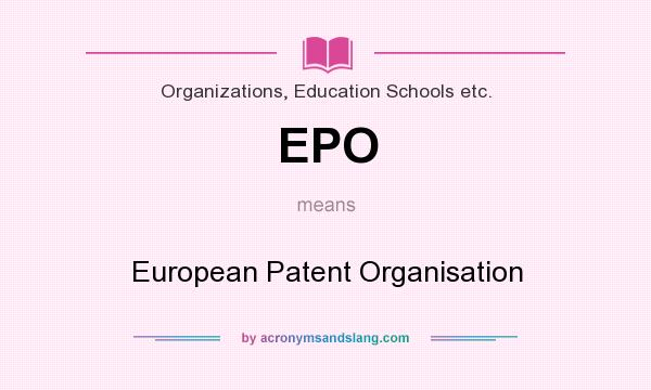 What does EPO mean? It stands for European Patent Organisation