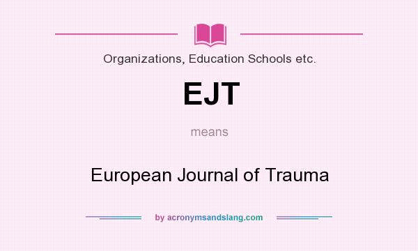 What does EJT mean? It stands for European Journal of Trauma