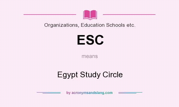 What does ESC mean? It stands for Egypt Study Circle