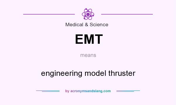 What does EMT mean? It stands for engineering model thruster