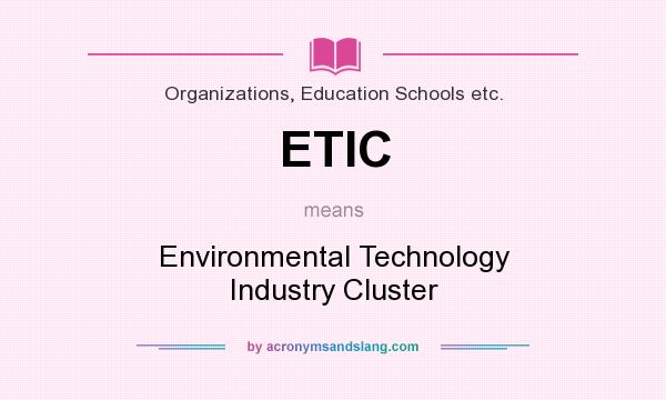 What does ETIC mean? It stands for Environmental Technology Industry Cluster