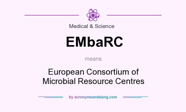 What does EMbaRC mean? It stands for European Consortium of Microbial Resource Centres