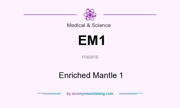What does EM1 mean? It stands for Enriched Mantle 1