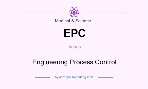 What does EPC mean? It stands for Engineering Process Control