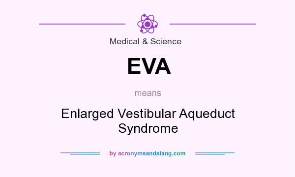 What does EVA mean? It stands for Enlarged Vestibular Aqueduct Syndrome