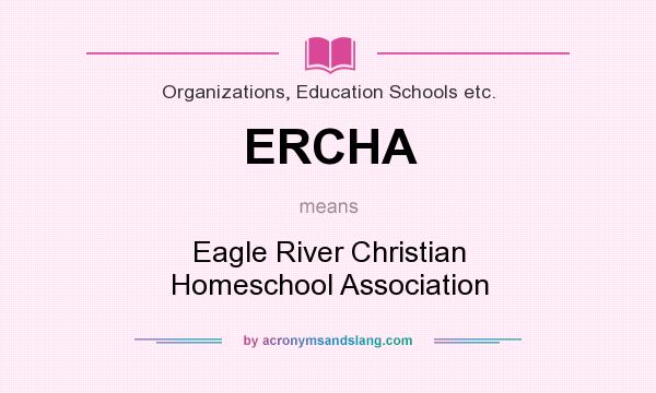 What does ERCHA mean? It stands for Eagle River Christian Homeschool Association