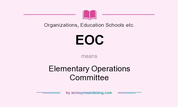 What does EOC mean? It stands for Elementary Operations Committee